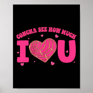 Concha See How Much I Love You Concha Valentine Co Poster
