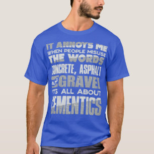 Concrete Finisher Concrete Mixer Its All About Cem T-Shirt