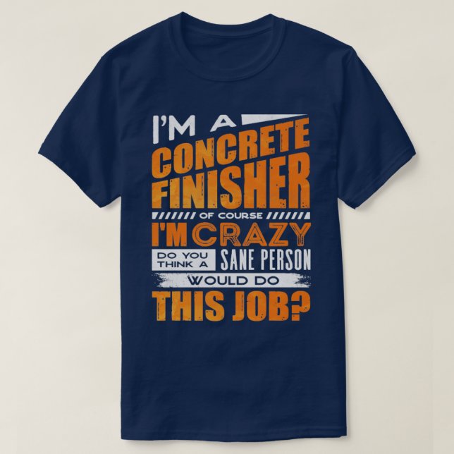 Concrete Finisher Construction Worker Of Course Im T-Shirt (Design Front)