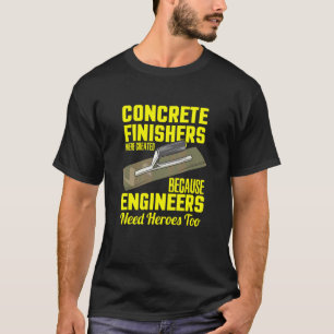 Concrete Finisher For Cement Worker Were Created T-Shirt