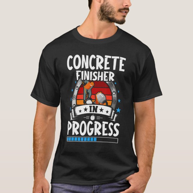 Concrete Finisher In Progress Trainee Student T-Shirt (Front)