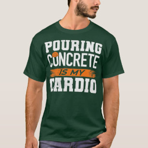 Concrete Finisher Mixer Pouring Concrete Is My Car T-Shirt