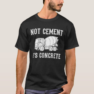 Concrete Finisher Worker Cement Mixer Truck Drive T-Shirt