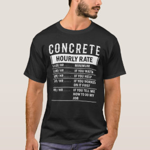 Concrete Hourly Rate Funny Labour Rates Job Hobby T-Shirt