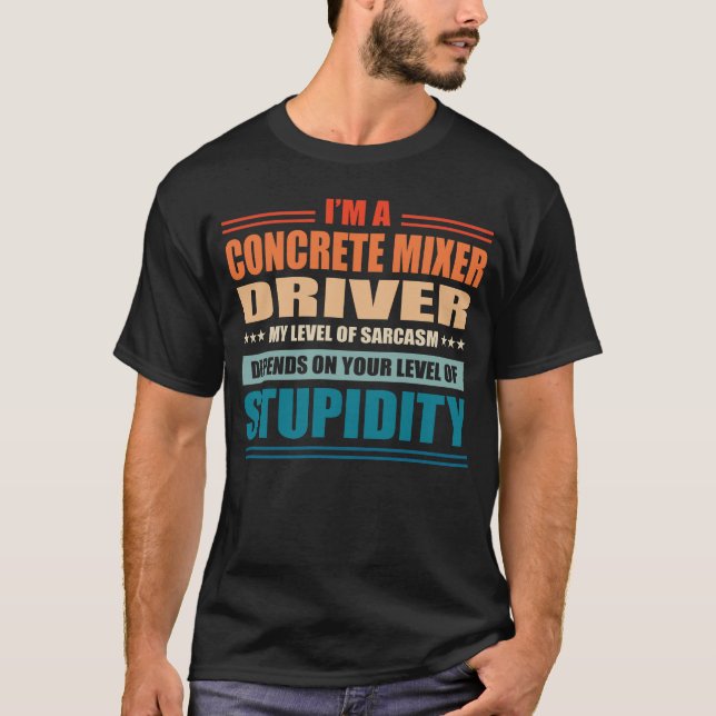 Concrete Mixer Driver My Level Depends On Your Lev T-Shirt (Front)