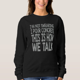 Concrete Worker Construction Worker Gag Pun Sweatshirt