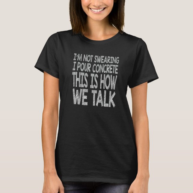 Concrete Worker  Construction Worker Gag Pun T-Shirt (Front)