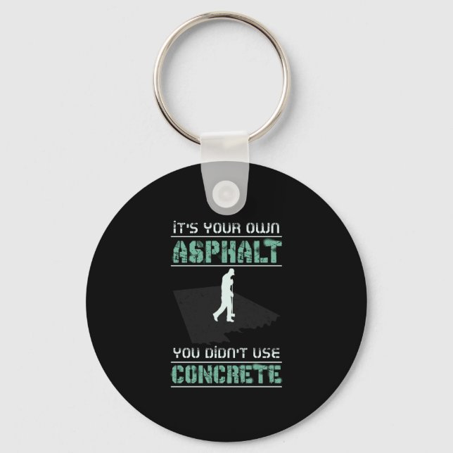 Concrete Worker - It's Your Own Asphalt Key Ring (Front)