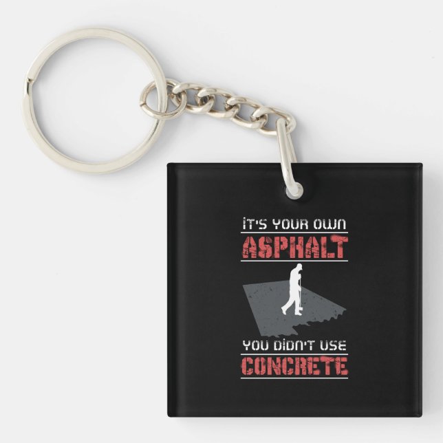 Concrete Worker - It's Your Own Asphalt Key Ring (Front)