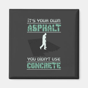 Concrete Worker - It's Your Own Asphalt Magnet