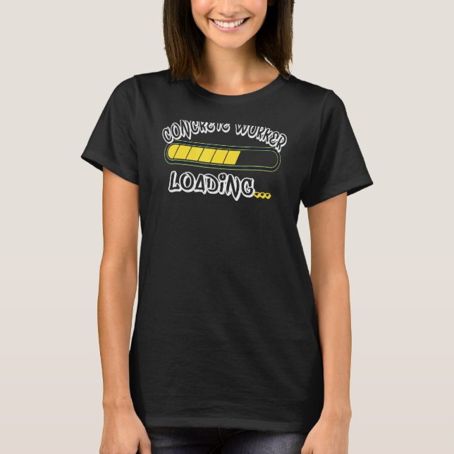 Concrete Worker Loading Future Construction T-Shirt (Front)