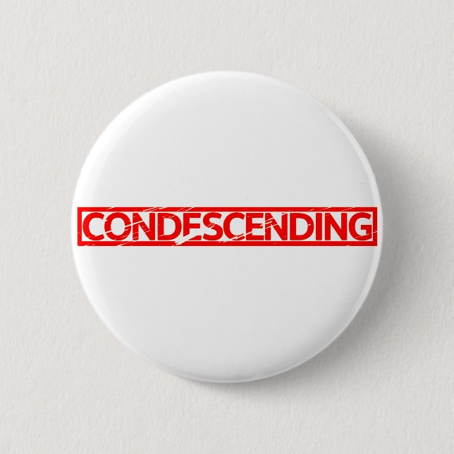 Condescending Stamp 6 Cm Round Badge (Front)