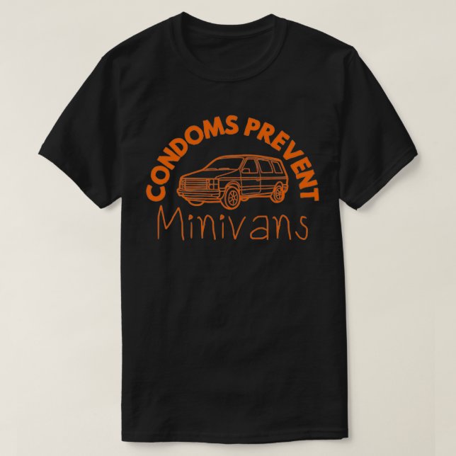 Condoms Prevent Minivans Funny Sarcastic Men Women T-Shirt (Design Front)