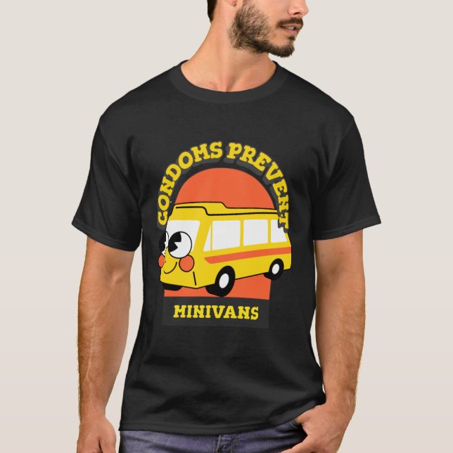 Condoms Prevent Minivans Funny  T-Shirt (Front)