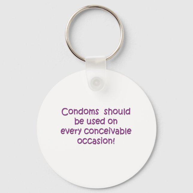 Condoms Should Be Used Every Conceivable Occasion Key Ring (Front)