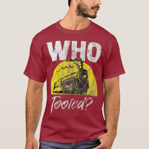 Conductor Locomotive Who Tooted Train  Railroad T-Shirt