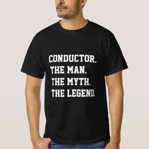 Conductor The Man The Myth The Legend   T-Shirt