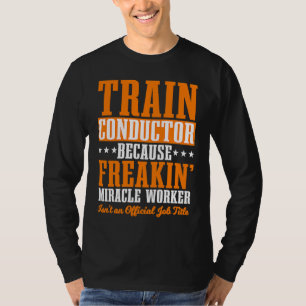 Conductor Train Express Transport Freight Railway T-Shirt