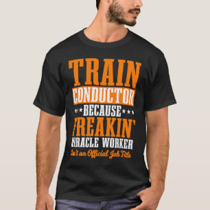Conductor Train Express Transport Freight Railway T-Shirt