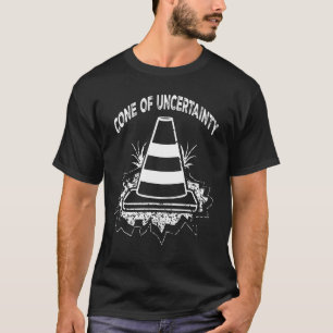 Cone Of Uncertainty Inspirational Motivational Quo T-Shirt