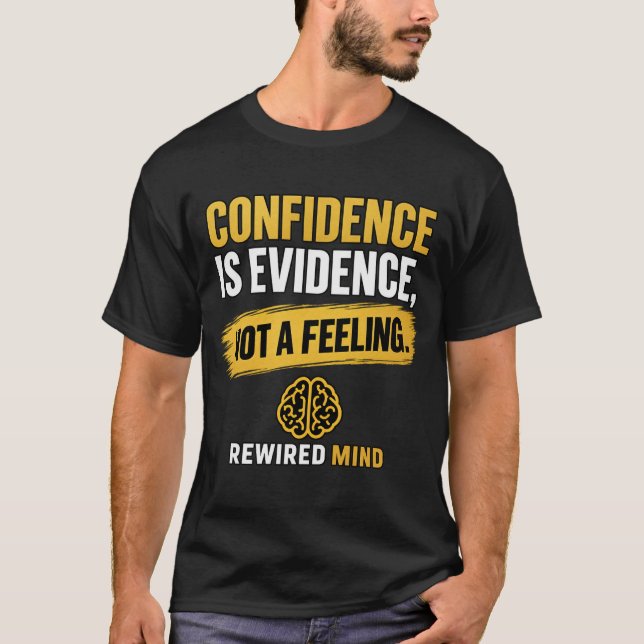 Confidence Is Evidence, Not a Feeling | Black T-Shirt (Front)