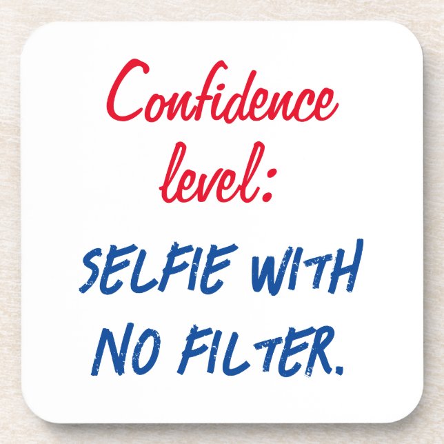 Confidence level: Selfie with no filter Coaster (Front)