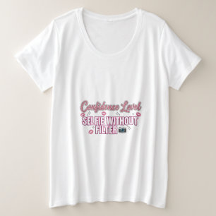 Confidence Level: Selfie Without Filter   Funny At Plus Size T-Shirt
