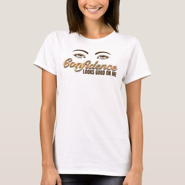 Confidence Looks Good on Me T-Shirt (Front)