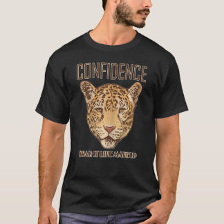 Confidence wear it like make up wild animal T-Shirt