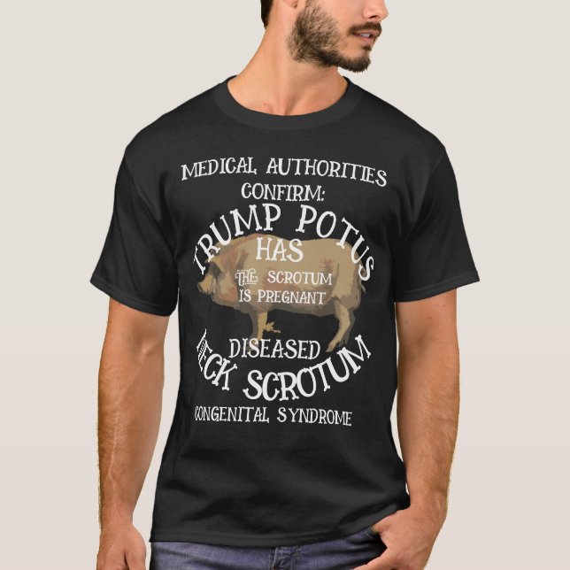 CONFIRMED TRUMP'S NECK SCROTUM IS PREGNANT T-Shirt (Front)