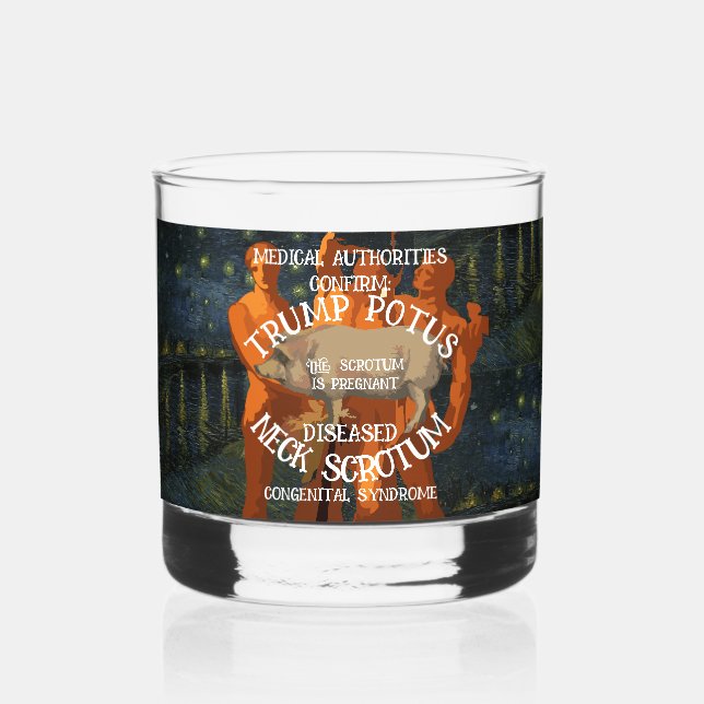 CONFIRMED TRUMP'S NECK SCROTUM IS PREGNANT WHISKEY GLASS (Back)