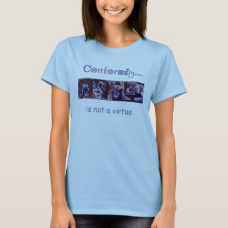 Conformity is Not a Virtue T-Shirt