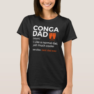 Conga Dad Definition Best Dad Ever Conga Player T-Shirt