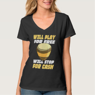 Conga Player Will Play For Free Will Stop For Cash T-Shirt