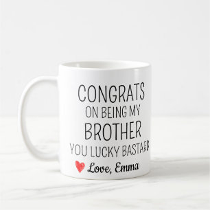 Congrats on being my Brother you lucky Bastard Coffee Mug