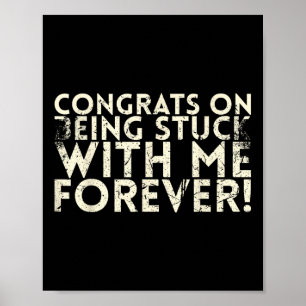 Congrats On Being Stuck With Me Forever For Bride  Poster