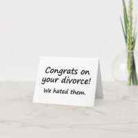 CONGRATS ON YOUR DIVORCE! WE HATED THEM