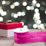 Congratulations hot pink white satin ribbon<br><div class="desc">A grily,  trendy gift wrapping ribbon. A hot pink background,  white text: Congratulations!</div>