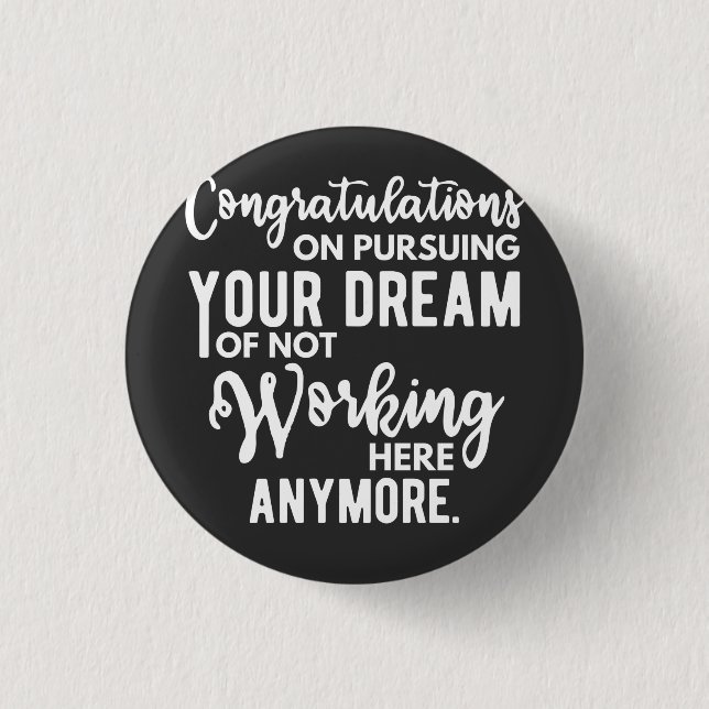 Congratulations on pursuing your dream of not work 3 cm round badge (Front)