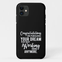 Congratulations on pursuing your dream of not work