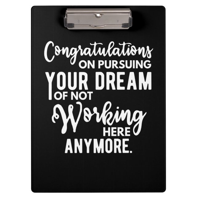Congratulations on pursuing your dream of not work clipboard (Front)