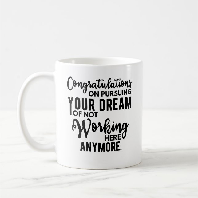 Congratulations on pursuing your dream of not work coffee mug (Left)