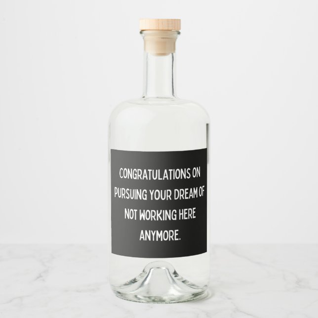Congratulations on pursuing your dream of not work liquor bottle label (Front)