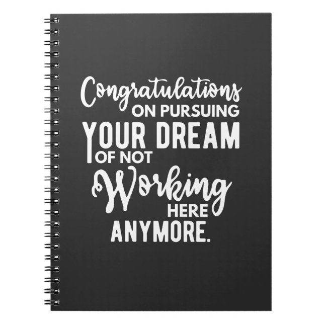 Congratulations on pursuing your dream of not work notebook (Front)
