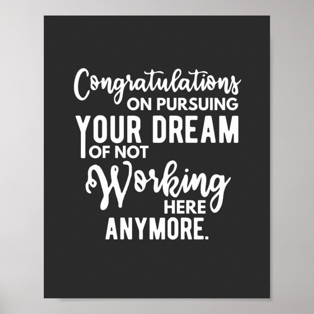 Congratulations on pursuing your dream of not work poster (Front)