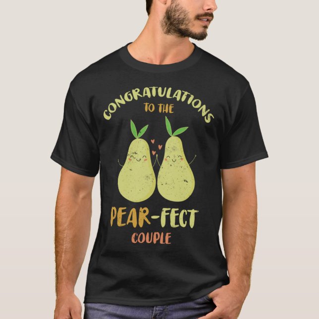 Congratulations To The Pear Fect For Bride Groom F T-Shirt (Front)