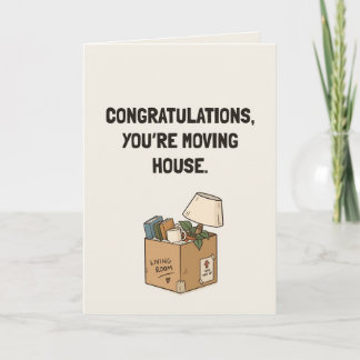 Congratulations You’re Moving House Funny Card