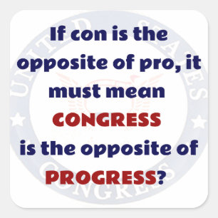Congress is the Opposite of Progess, Funny Square Sticker