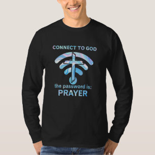 Connect To God The Password Is Prayer T-Shirt