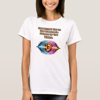 Connect To Wonderful Sounds: World Of Hearing T-Shirt
